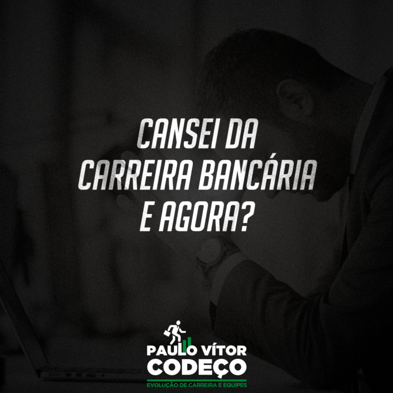 Cansei da carreira bancária